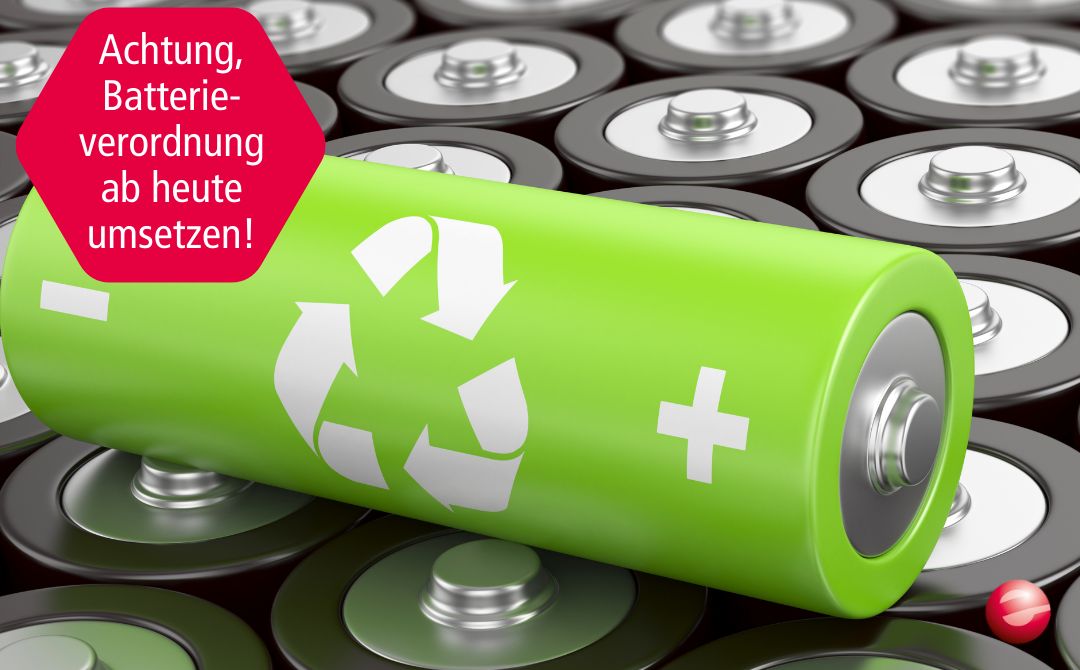 Achtung, Batterieverordnung ab heute umsetzen!