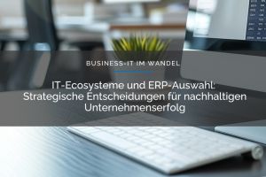 Business-IT-Architektur und ERP-Evaluation im Wandel