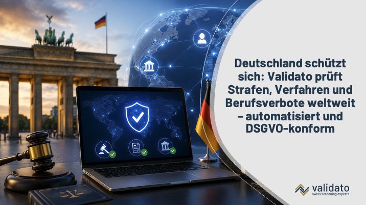Deutschland schützt sich: Validato prüft Strafen, Verfahren und Berufsverbote weltweit – automatisiert und DSGVO-konform