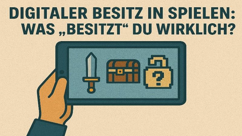 Digitaler Besitz in Spielen: Was „besitzt“ du wirklich?