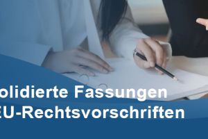 Konsolidierte Fassungen von EU-Rechtsvorschriften