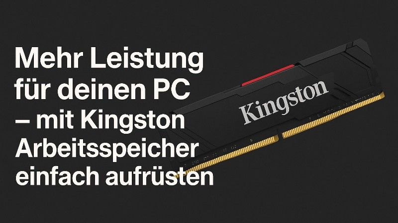 Mehr Leistung für deinen PC – mit Kingston Arbeitsspeicher clever aufrüsten