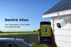 Reolink Atlas – Mit smarter Voraufzeichnungsfunktion jeden Moment einfangen
