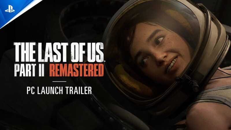 The Last of Us Part II Remastered – Jetzt auch auf deinem PC