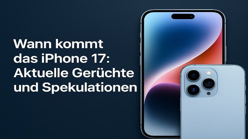 Wann kommt das iPhone 17: Aktuelle Gerüchte und Spekulationen