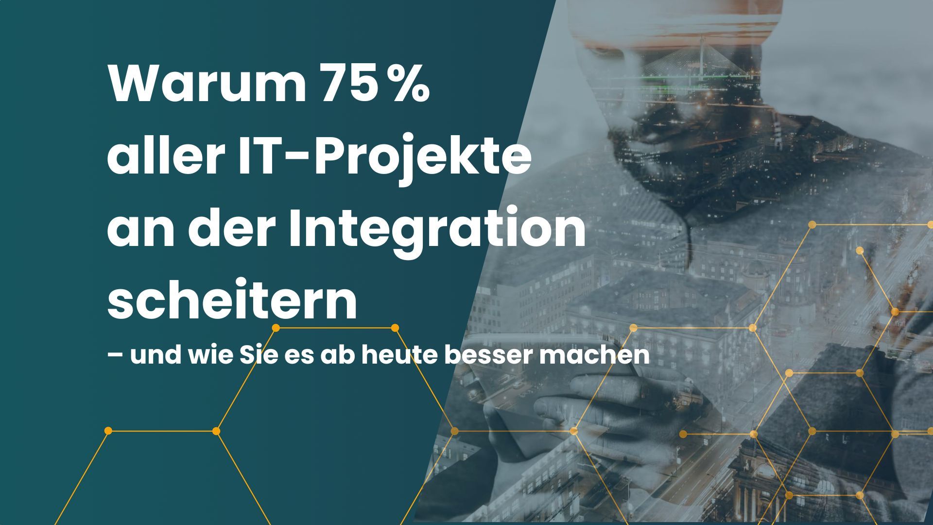 Warum 75 % aller IT-Projekte an der Integration scheitern