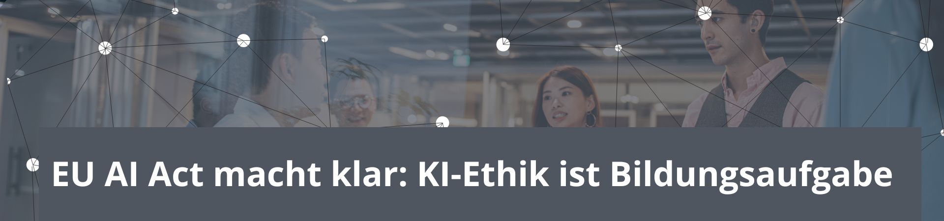Wenn Regulierung Verantwortung fordert – EU AI Act und KI-Ethik in der Weiterbildung