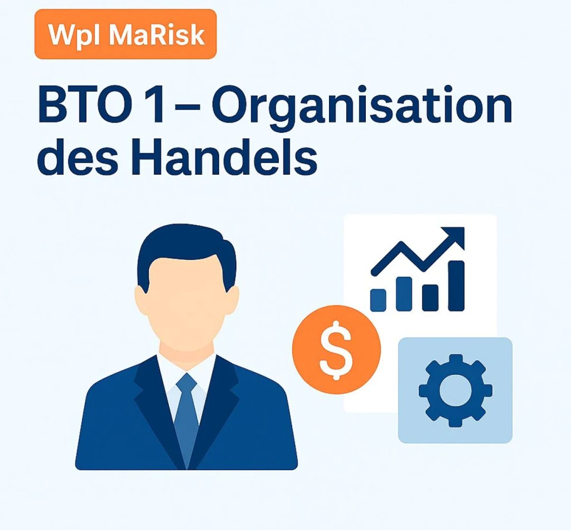 WpI MaRisk BTO 1 – Organisation des Handels: Effizient, risikobewusst, prüfungssicher