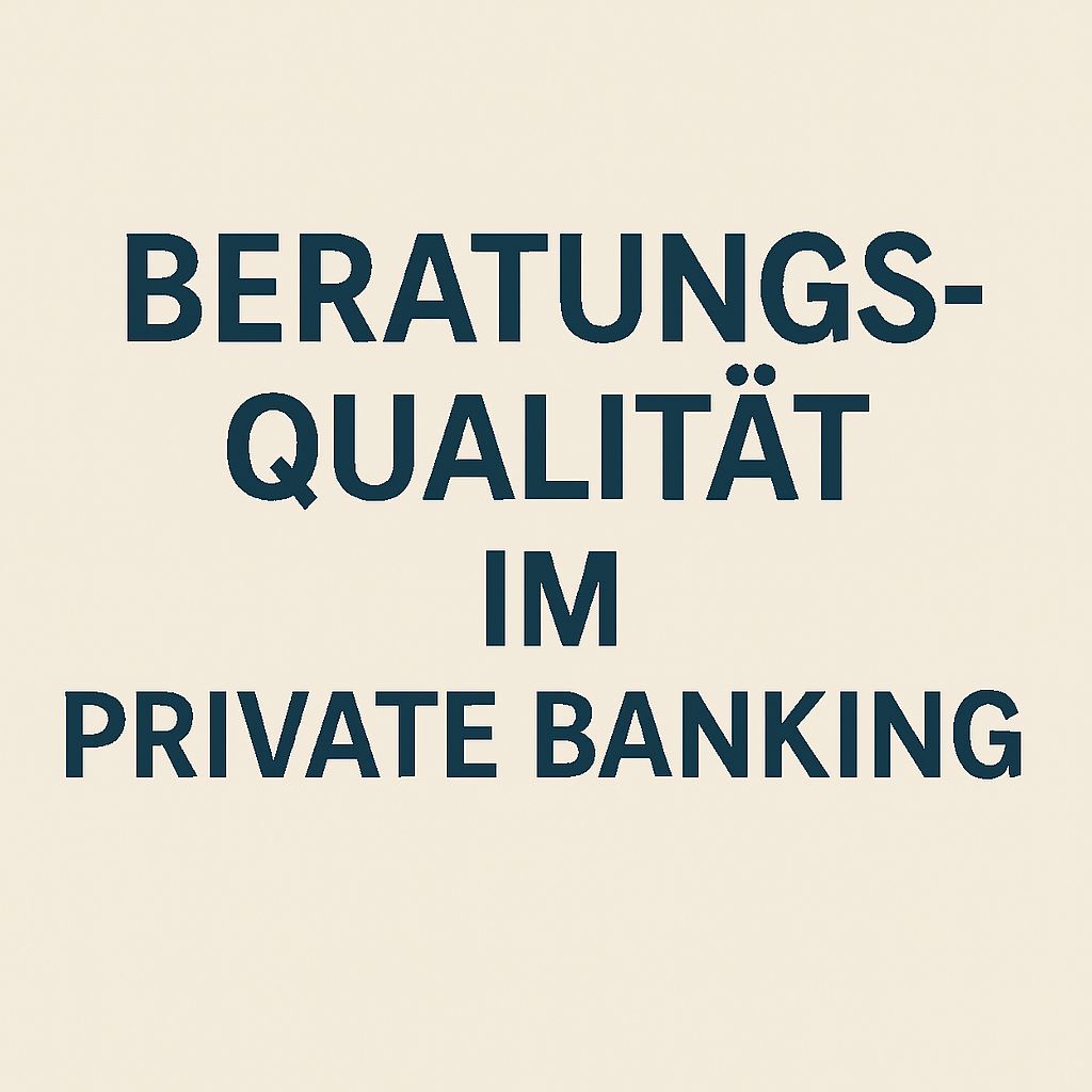 Beratungsqualität im Private Banking – warum sie so wichtig ist!