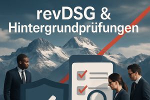 Datenschutz verschärft: Was das revDSG für Hintergrundprüfungen bedeutet