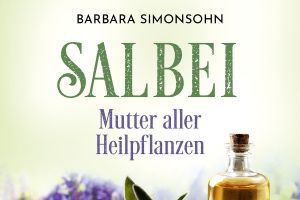 Der Salbei: „Kraut der Unsterblichkeit“