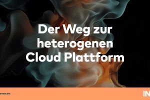 Der Weg zur heterogenen Cloud Plattform