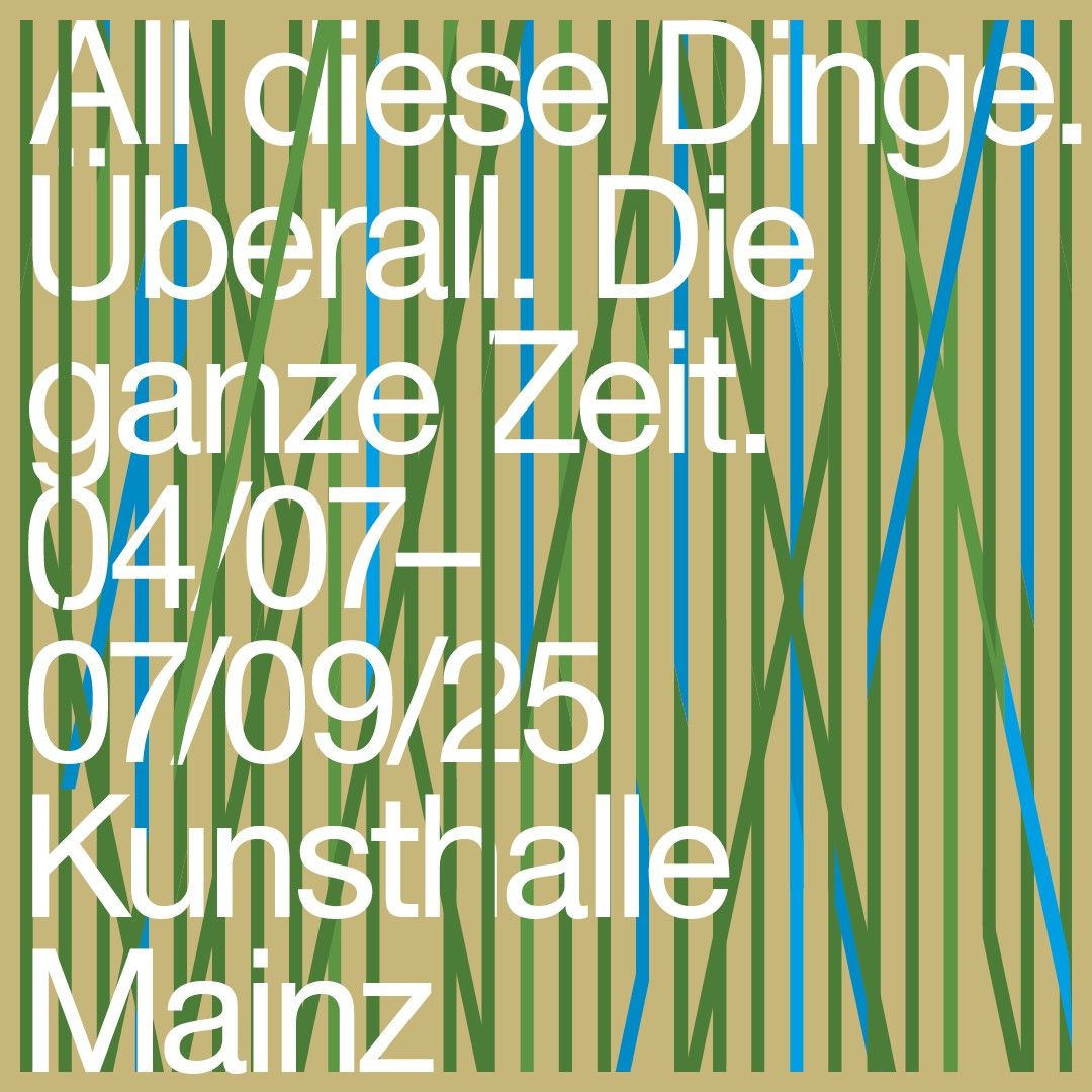 Eröffnung von »All diese Dinge. Überall. Die ganze Zeit.«
