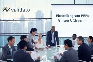 Hiring a PEP? Risiken und Chancen bei der Einstellung politisch exponierter Personen