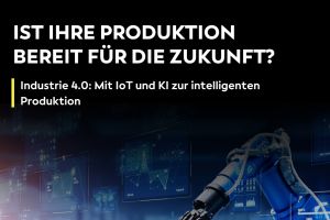Industrie 4.0: Mit IoT und KI zur intelligenten Produktion