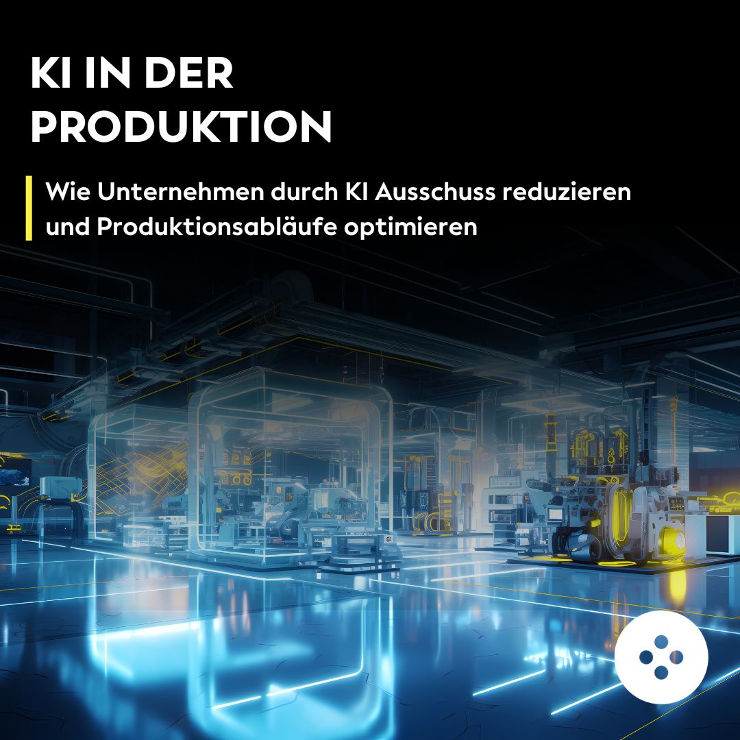KI in der Produktion: Weniger Fehler, effizientere Prozesse, höhere Wettbewerbsfähigkeit