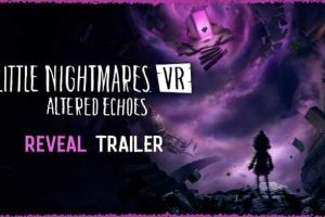Little Nightmares VR: Altered Echoes – Little Nightmares in einer ganz neuen Perspektive
