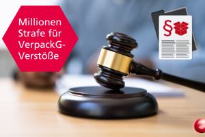 Millionen Strafe für VerpackG-Verstöße