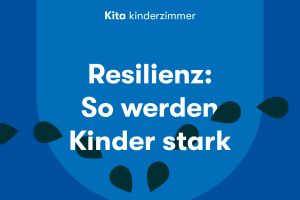 Resilienz - So werden Kinder stark