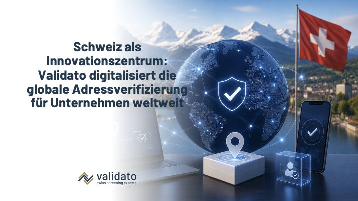 Schweiz als Innovationszentrum: Validato digitalisiert die globale Adressverifizierung für Unternehmen weltweit