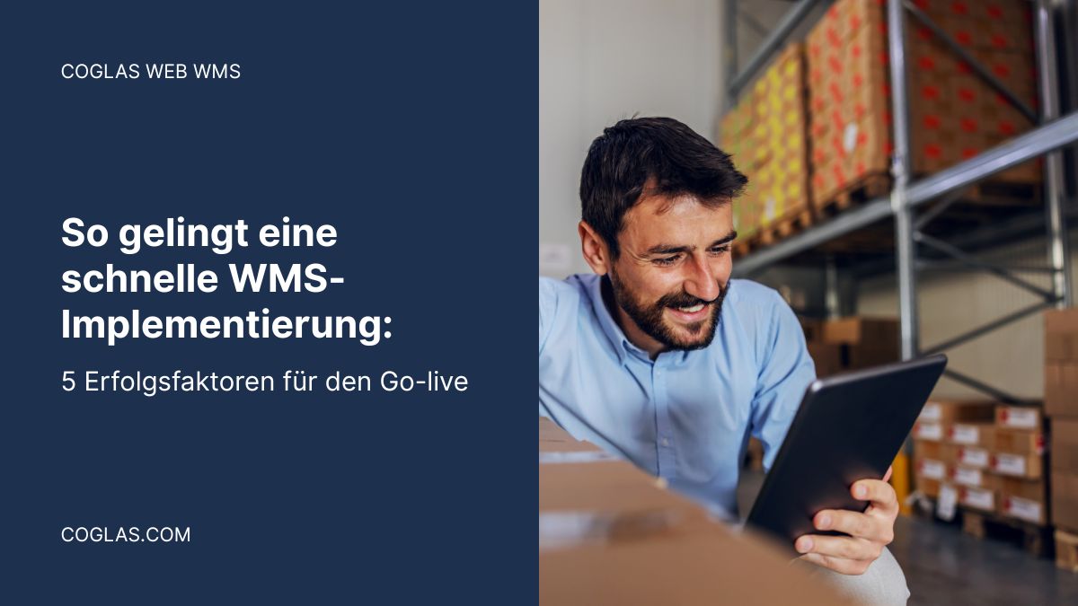 So gelingt eine schnelle WMS-Implementierung: 5 Erfolgsfaktoren für den Go-live