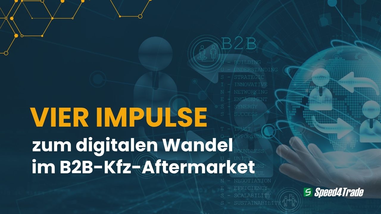 Speed4Trade gibt vier Impulse zum digitalen Wandel im B2B-Kfz-Aftermarket