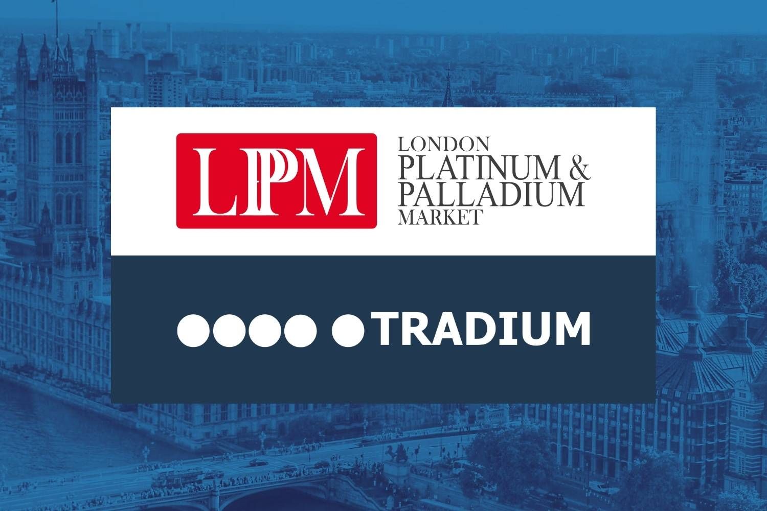 TRADIUM ist assoziiertes Mitglied des London Platinum and Palladium Market