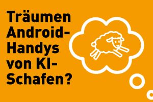 Träumen Android-Handys von KI-Schafen?