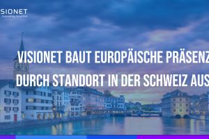 Visionet baut europäische Präsenz durch Standort in der Schweiz aus
