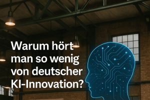 Warum hört man so wenig von deutscher KI-Innovation?
