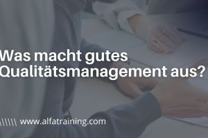 Was macht gutes Qualitätsmanagement aus?