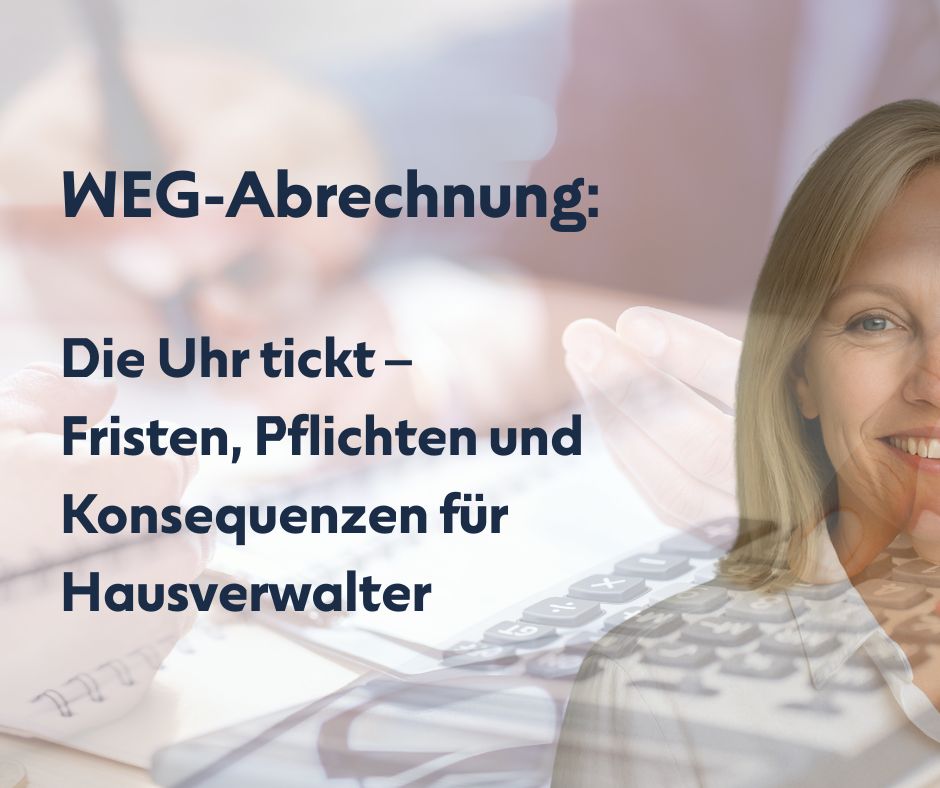 WEG-Abrechnung: Gesetzliche Fristen, Verwalter-Pflichten und Haftungsrisiken