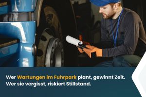 Wer Wartungen im Fuhrpark plant, gewinnt Zeit. Wer sie vergisst, riskiert Stillstand.