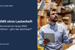 WMS ohne Lastenheft: Geht das überhaupt?