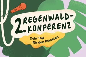 Zweite Regenwald-Konferenz für Kinder und Jugendliche: Dein Tag für den Planeten